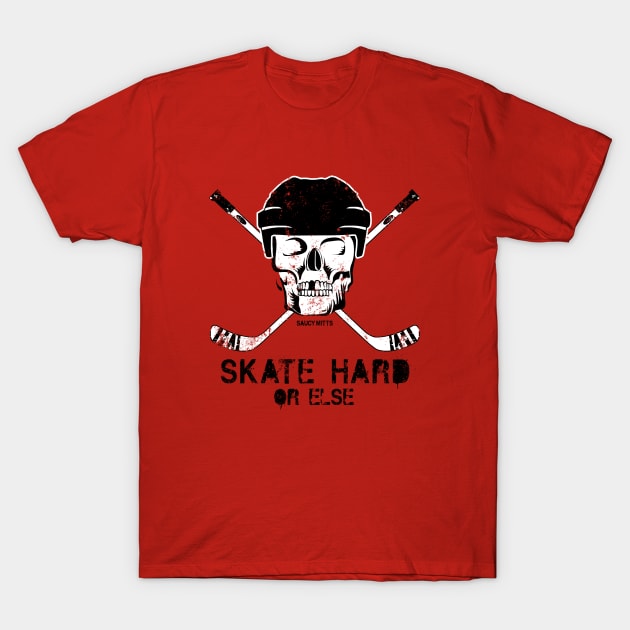 Hockey Skate Hard or Else T-Shirt by SaucyMittsHockey